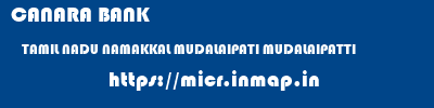 CANARA BANK  TAMIL NADU NAMAKKAL MUDALAIPATI MUDALAIPATTI  micr code